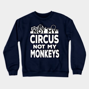 Not My Circus Not My Monkeys - Proverb Crewneck Sweatshirt